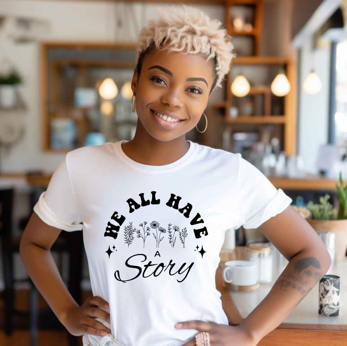 We All Have a Story Tee